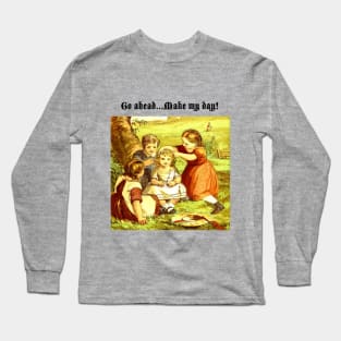 Go Ahead, Make My Day Long Sleeve T-Shirt